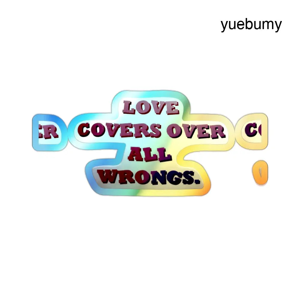 Holographic Die-Cut Sticker, “Love Covers Over All Wrongs” Inspirational Decal - 2’’ × 2’’ / Die-Cut / Holographic