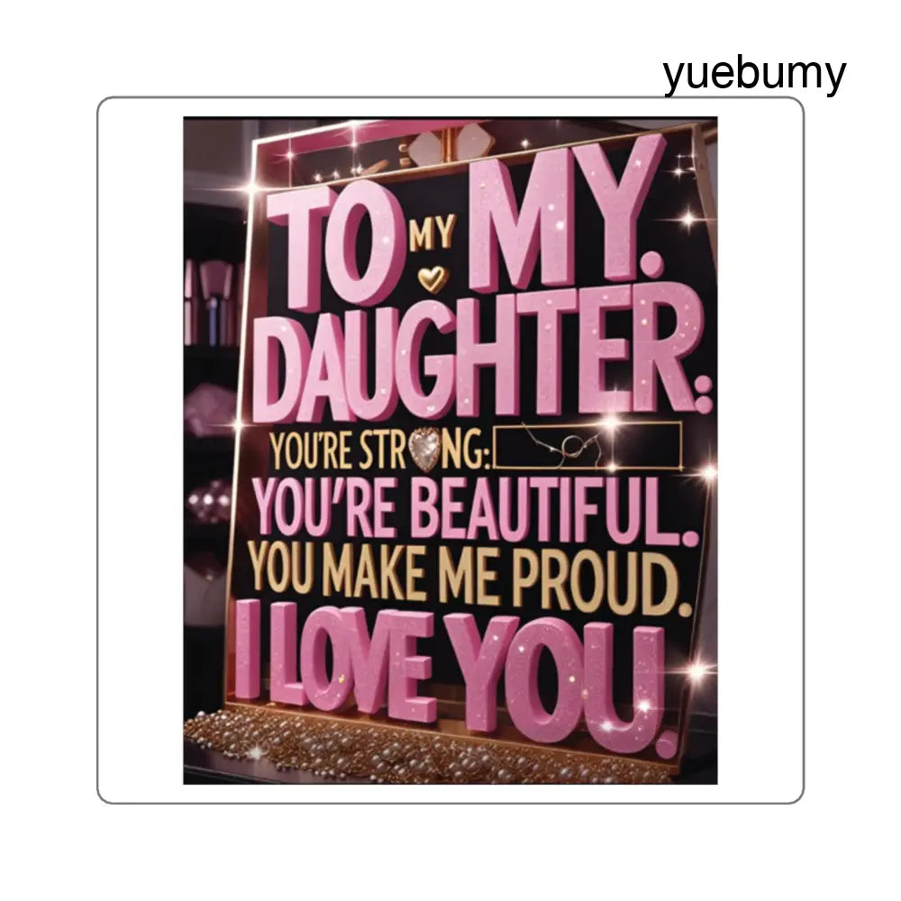 Square Sticker, ’To My Daughter I Love You’ Sentimental Gift - 2’’ × 2’’ / White - Paper products